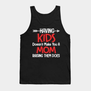 Having Kids Does Not Make You A Mom Tank Top